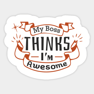 My Boss Thinks I'm Awesome Workplace Joke Sticker